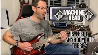 Is There Anybody Out There? - Machine Head Guitar Cover