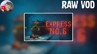 Express No. 6 & More Horror Games!! ( RAW VOD )