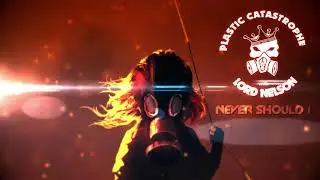 NEVER SHOULD I-PLASTIC CATASTROPHE WITH LORD NELSON