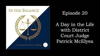 Episode 20: A Day in the Life with District Court Judge Patrick McElyea