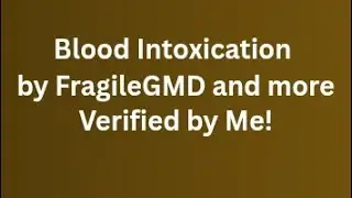 @NotFragileYT @TheChubbySeal-j9q Blood Intoxication by FragileGMD and more    Verified by Me!