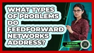 What Types Of Problems Do Feedforward Networks Address?