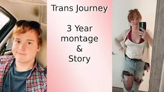A Transgender Journey - 3 year update - montage - the good and the bad