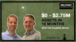 $0 - 2.75 Million in assets in 16 months with the Valkere Group || Military Cashflow Podcast #41