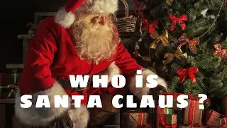 Who is Santa Claus: The Man Behind the Legend !