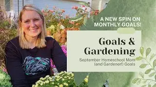 Goals and Gardening | A New Way to Share Homeschool Mom Goals!