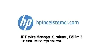 HP Device Manager Kurulumu, B&ouml;l&uuml;m 3 - FTP Kurulumu ve Yapılandırma
