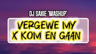 Vergewe My x Kom En Gaan (MashUp) - DJ Saxie.