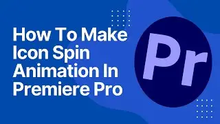 How To Make Icon Spin Animation In Premiere Pro