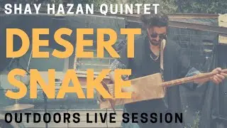 Shay Hazan Quintet  -  Desert Snake [Outdoors Live Session]