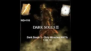 DARK SOULS III - Only Miracles NG+116 ANY% - 1:02:13.