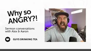 Why So Angry? | Guys Drinking Tea