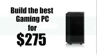 Build the best Gaming PC for $275 - Jan 2013