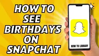 How To See Birthdays On Snapchat - Quick And Easy!