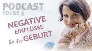 Folge #004 NEGATIVE EINFLÜSSE WÄHREND DER GEBURT - Dein Geburtsvorbereitungs-Podcast