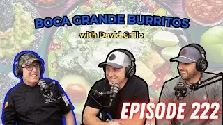 Episode 222 - Boca Grande Burritos with David Grillo