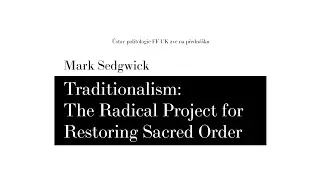 Mark Sedgwick - Traditionalism: The Radical Project for Restoring Sacred Order