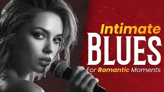 Intimate Blues Night – Slow Romantic Music for Love & Passion