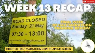 Chester HALF Marathon Training: Week 13 RECAP (FINAL Week)