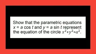 Show that parametric equations x=acost and y=asin | Equations | Functions | Circle | Pythagoras Math