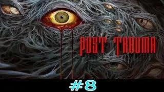 POST TRAUMA GAMEPLAY Part 8 (No Commentary)