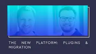Technology Stage: The new platform: Plugins & migration (ENG)