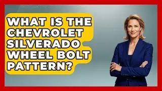 What Is The Chevrolet Silverado Wheel Bolt Pattern? - Big Truck Lovers