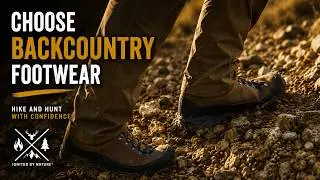 The Ultimate Guide to Choosing Backcountry Footwear: Hike & Hunt with Confidence