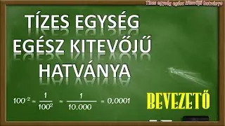 TÍZES EGYSÉG EGÉSZ KITEVŐJŰ HATVÁNYA (1. RÉSZ – BEVEZETŐ)