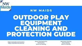 NW Maids House Cleaning Service - Outdoor Play Equipment Cleaning and Protection Guide
