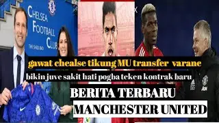 Bikin juve sakit hati pogba teken kotrak baru, chelsea tikung MU transfer varane. berita terbaru mu