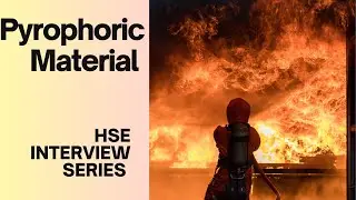 Pyrophoric Materials: A Safety Interview Guide for HSE Professionals