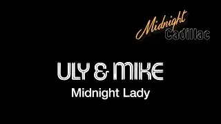 ULY & MIKE Midnight Lady