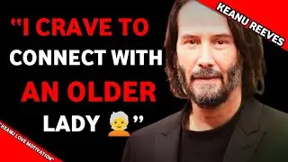 I Crave To Connect With An older lady|-Keanu Reeves 