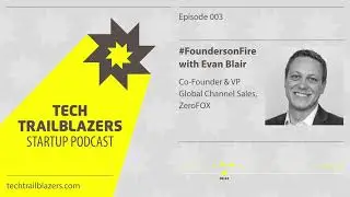 Founders on Fire with Evan Blair, Co-founder and Global VP Channel Sales at Zerofox