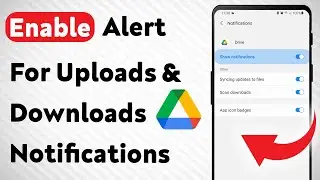How To Enable Alert For Uploads and Downloads Notifications On Google Drive (Updated)