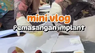 MINI VLOG PEMSANGAN DAN PENCABUTAN IMPLANT