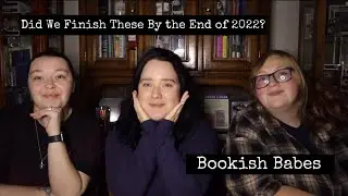 Did We Finish These By the End of 2022? | Bookish Babes