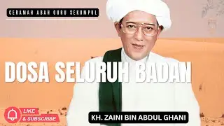 DOSA SELURUH BADAN I CERAMAH ABAH GURU SEKUMPUL I KH. ZAINI BIN ABDUL GHANI.