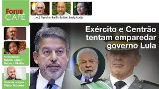 Ex&eacute;rcito e Centr&atilde;o tentam emparedar governo Lula | F&oacute;rum Caf&eacute; | 29.8.23