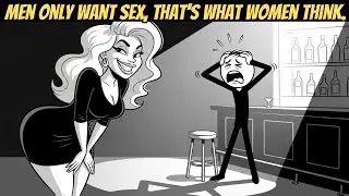 All Women Think Men Only Want SEX (And Why They&rsquo;re Wrong&hellip; Or Maybe Not)