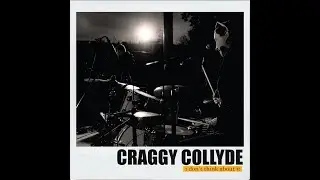 Craggy Collyde - I Don't Think About It