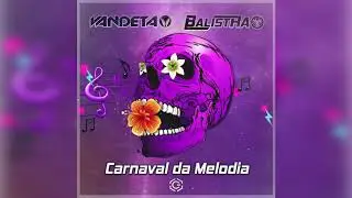Balistra & Vandeta - Carnaval Da Melodia (Original Mix)