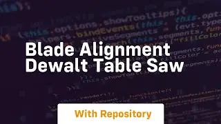 Blade alignment dewalt table saw