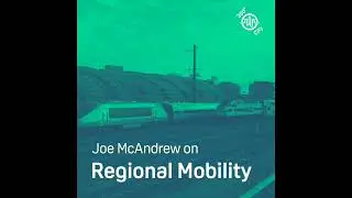 360 Degree City E33: Joe McAndrew on Regional Mobility