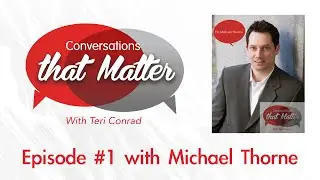 Conversations that Matter, Episode #1 with Michael Thorne
