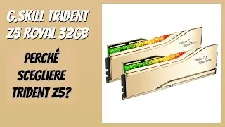 RECENSIONE (2026) : G.SKILL Trident Z5 Royal 32GB. DETTAGLI