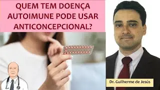 Anticoncepcional e doenças autoimunes tipo lúpus, SAF e artrite: como escolher com segurança