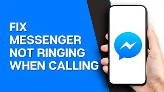 Messenger Not Ringing When Calling! How To Fix Messenger Ringtone?