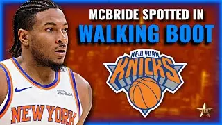 MULTIPLE Knicks Players Injured! Miles McBride SPOTTED IN WALKING BOOT... | Knicks News